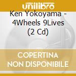 Ken Yokoyama - 4Wheels 9Lives (2 Cd) cd