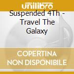 Suspended 4Th - Travel The Galaxy cd