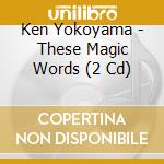 Ken Yokoyama - These Magic Words (2 Cd) cd
