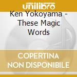 Ken Yokoyama - These Magic Words cd