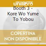 Booth 3 - Kore Wo Yume To Yobou cd