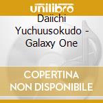 Daiichi Yuchuusokudo - Galaxy One cd