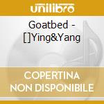 Goatbed - []Ying&Yang cd musicale di Goatbed