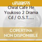 Chiral Cafe He Youkoso 2 Drama Cd / O.S.T. (2 Cd) cd