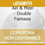 Airi & Meiri - Double Fantasia cd