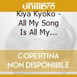 Kiya Kyoko - All My Song Is All My Life 05 cd