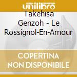 Takehisa Genzoh - Le Rossignol-En-Amour cd