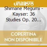 Shimane Megumi - Kayser: 36 Studies Op. 20 (2 Cd) cd