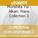 Morishita Yui - Alkan: Piano Collection 3 cd