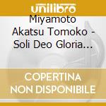 Miyamoto Akatsu Tomoko - Soli Deo Gloria J. S. Bach Dritter Teil Der Clavier-Ubung Bwv 552. 669-6 cd