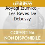Aoyagi Izumiko - Les Reves De Debussy cd