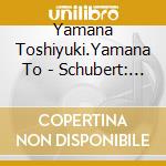 Yamana Toshiyuki.Yamana To - Schubert: Piano Works For 4 Hands (Complete)  Vol. 1 Exoticism & Counter (2 Cd) cd