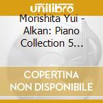 Morishita Yui - Alkan: Piano Collection 5 Esquisses Op.63 cd