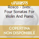 Rosco - Ives: Four Sonatas For Violin And Piano cd