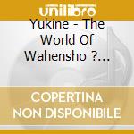 Yukine - The World Of Wahensho ? Japanese Soul Sound cd