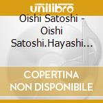 Oishi Satoshi - Oishi Satoshi.Hayashi Hikaru Wo Utau-Ame No Ongaku- cd