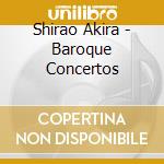 Shirao Akira - Baroque Concertos cd
