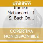 Kumiko Matsunami - J. S. Bach On The Miyazaki Reformation Organ cd