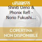 Shiniti Ueno & Phonix Refl - Norio Fukushi Percussion Works (2 Cd) cd