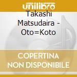 Takashi Matsudaira - Oto=Koto cd