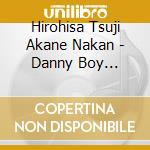 Hirohisa Tsuji Akane Nakan - Danny Boy -British Favourites 2 cd