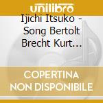 Ijichi Itsuko - Song Bertolt Brecht Kurt Weill Hanns Eisler Hikaru Hayashi Kyoko Hagi cd