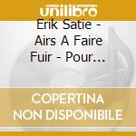 Erik Satie - Airs A Faire Fuir - Pour Piano Solo Et A Quatre Mains cd
