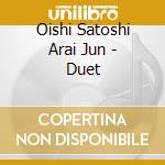 Oishi Satoshi Arai Jun - Duet cd