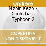 Mizoiri Keizo - Contrabass Typhoon 2 cd