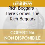 Rich Beggars - Here Comes The Rich Beggars cd