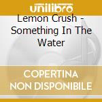 Lemon Crush - Something In The Water cd