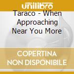 Taraco - When Approaching Near You More cd