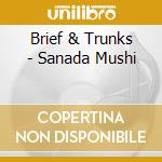 Brief & Trunks - Sanada Mushi cd