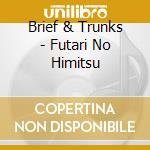 Brief & Trunks - Futari No Himitsu cd