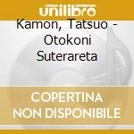 Kamon, Tatsuo - Otokoni Suterareta cd