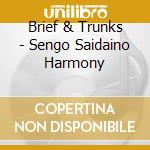 Brief & Trunks - Sengo Saidaino Harmony cd