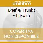 Brief & Trunks - Ensoku cd