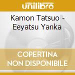 Kamon Tatsuo - Eeyatsu Yanka cd