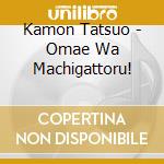 Kamon Tatsuo - Omae Wa Machigattoru! cd