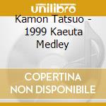 Kamon Tatsuo - 1999 Kaeuta Medley cd musicale