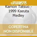 Kamon Tatsuo - 1999 Kaeuta Medley cd