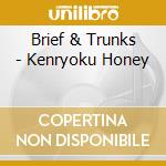 Brief & Trunks - Kenryoku Honey cd