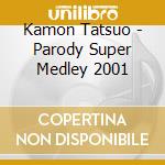 Kamon Tatsuo - Parody Super Medley 2001 cd