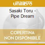 Sasaki Toru - Pipe Dream cd