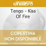 Tengo - Kiss Of Fire cd