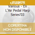 Various - En L'Air Pedal Harp Series'03 cd
