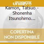 Kamon, Tatsuo - Shonenha Itsunohimo Baka! cd