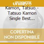 Kamon, Tatsuo - Tatsuo Kamon Single Best Colle cd musicale
