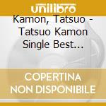 Kamon, Tatsuo - Tatsuo Kamon Single Best Colle cd
