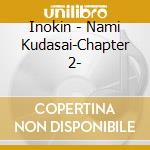 Inokin - Nami Kudasai-Chapter 2- cd musicale